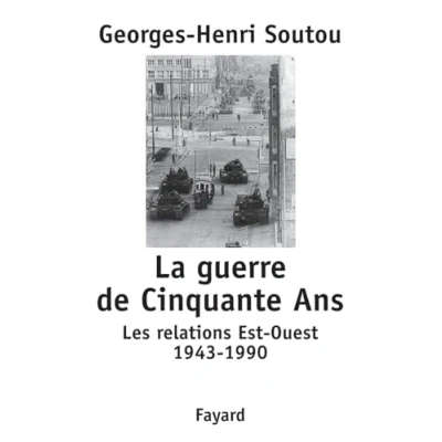 Abbildung von La guerre de Cinquante Ans: Les relations Est Ouest 1943 1990
