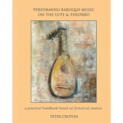 Abbildung von Performing Baroque Music on the Lute &amp; Theorbo: a practical handbook based historical sources