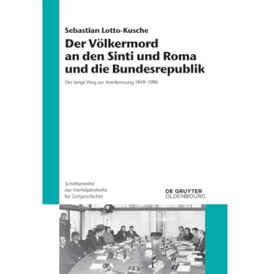 Abbildung von der Völkermord an den Sinti und Roma die Bundesrepublik: lange Weg zur Anerkennung 19491990 (Schriftenreihe Vierteljahrshefte für Zeitgeschichte, 125, Band 125)