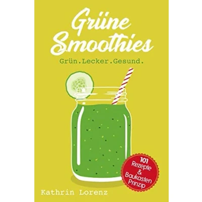 Abbildung von Grüne Smoothies: Grün. Lecker. Gesund. 101 Rezepte und Baukastenprinzip