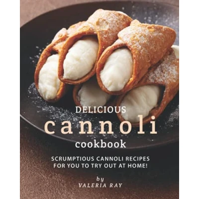 Abbildung von Delicious Cannoli Cookbook: Scrumptious Recipes for You to Try Out at Home!