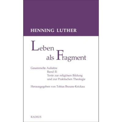 Abbildung von Leben als Fragment, Bd. 2: Gesammelte Aufsätze: Texte zur religiösen Bildung und Praktischen Theologie