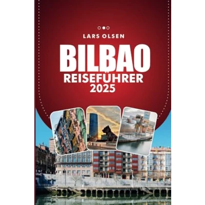 Abbildung von BILBAO REISEFÜHRER 2025: Entdecken Sie Spaniens pulsierende Stadt, Top Attraktionen, kulinarische Köstlichkeiten und kulturelle Erlebnisse