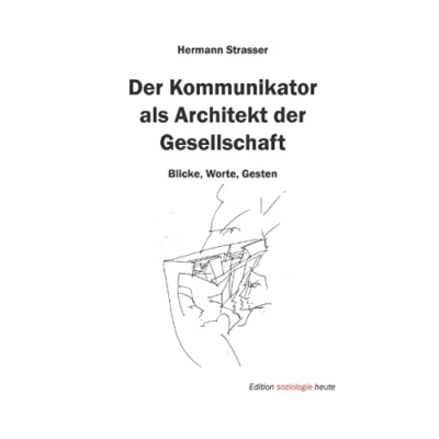 Abbildung von der Kommunikator als Architekt Gesellschaft: Blicke, Worte, Gesten (Edition soziologie heute)