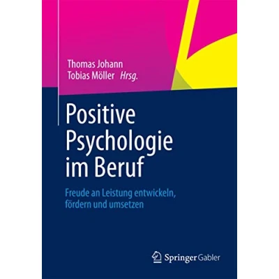 Abbildung von Positive Psychologie im Beruf: Freude an Leistung entwickeln, fördern und umsetzen