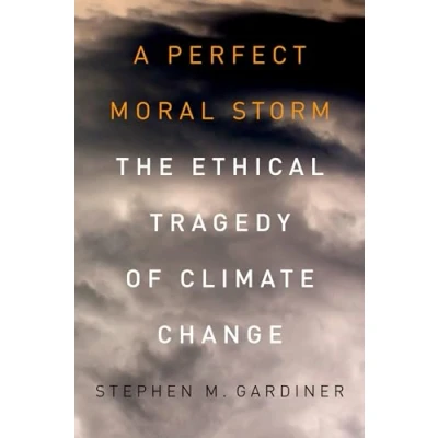 Abbildung von A Perfect Moral Storm: The Ethical Tragedy Of Climate Change (Environmental Ethics And Science Policy)