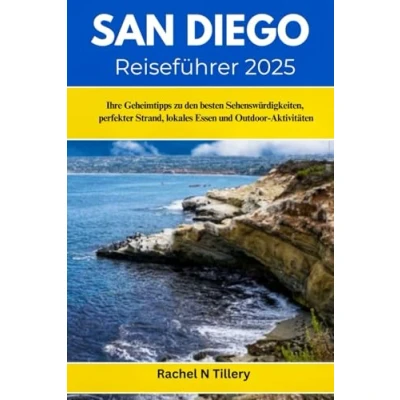Abbildung von SAN DIEGO REISEFÜHRER 2025: Ihre Geheimtipps zu den besten Sehenswürdigkeiten, perfekter Strand, lokales Essen und Outdoor Aktivitäten