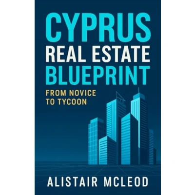 Abbildung von Cyprus Real Estate Blueprint: From Novice to Tycoon (The International Homebuyer&#039;s Bible)