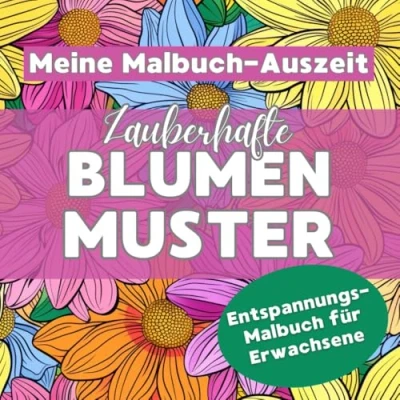 Abbildung von Zauberhafte Blumen Muster: Malbuch für Erwachsene mit 50 Blumenmustern zum Ausmalen Deine kreative Auszeit und Entspannung