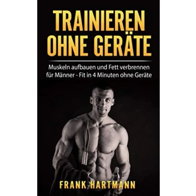 Abbildung von TRAINIEREN ohne GERÄTE: Muskeln aufbauen und Fett verbrennen für Männer Fit in 4 Minuten Geräte (inkl. 14 Tages Challenge)