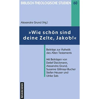Abbildung von &quot;Wie schön sind deine Zelte, Jakob!&quot;. Beiträge zur Ästhetik des Alten Testaments (Biblisch Theologische Studien)