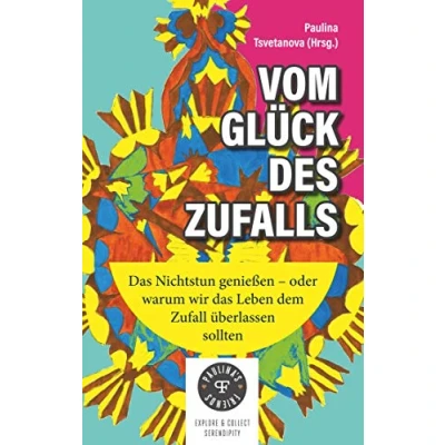 Abbildung von Vom Glück des Zufalls: das Nichtstun genießen, oder warum wir Leben dem Zufall überlassen sollten