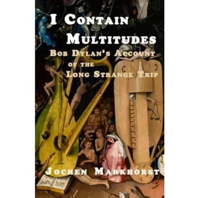Abbildung von I Contain Multitudes: Bob Dylan&#039;s Account Of the Long Strange Trip (The Songs Dylan)