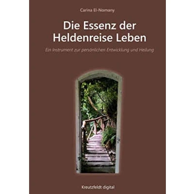 Abbildung von Die Essenz der Heldenreise Leben: Ein Instrument zur persönlichen Entwicklung und Heilung