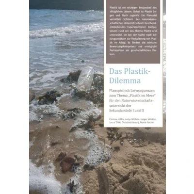 Abbildung von Das Plastik Dilemma: Planspiel mit Lernsequenzen zum Thema &quot;Plastik im Meer&quot; für den Naturwissenschaftsunterricht der Sekundarstufe I und II