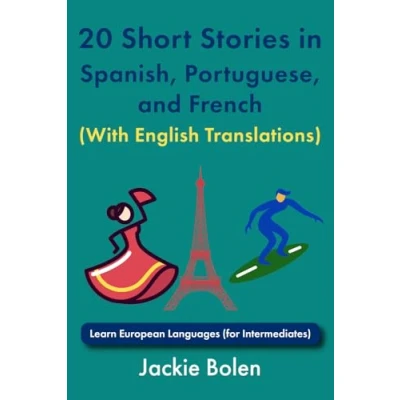 Abbildung von 20 Short Stories in Spanish, Portuguese, and French (With English Translations): Learn European Languages (for Intermediates)