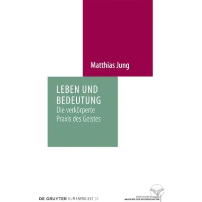Abbildung von Leben und Bedeutung: Die verkörperte Praxis des Geistes (Humanprojekt, 20)