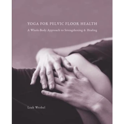 Abbildung von Yoga for Pelvic Floor Health: A Whole Body Approach to Strengthening &amp; Healing