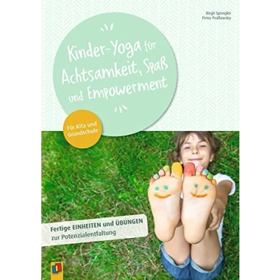 Abbildung von Kinder Yoga Für Achtsamkeit, Spaß und Empowerment: Fertige Einheiten Übungen zur Potenzialentfaltung Kita Grundschule