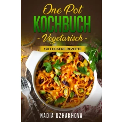 Abbildung von One Pot Kochbuch Vegetarisch : 120 leckere Rezepte (Vegetarisches Kochbuch, Band 2)