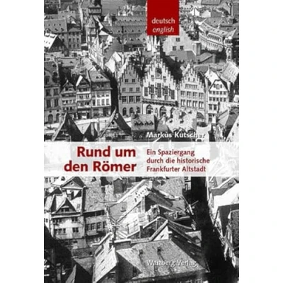 Abbildung von Rund um den Römer Ein Spaziergang durch die historische Frankfurter Altstadt (Historischer Bildband): Altstadt. Bildunterschriften dtsch. engl.
