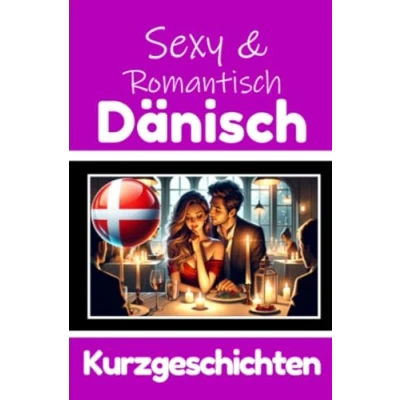 Abbildung von 50 Sexy und Romantische Kurzgeschichten auf Dänisch Deutsche Dänische Nebeneinander: Lernen Durch ... Geschichten über Romantik Leidenschaft