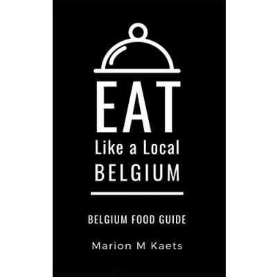 Abbildung von EAT Like a Local BELGIUM: Belgium Food Guide the Joy of Little Country (Eat Countries World Europe, Band 2)