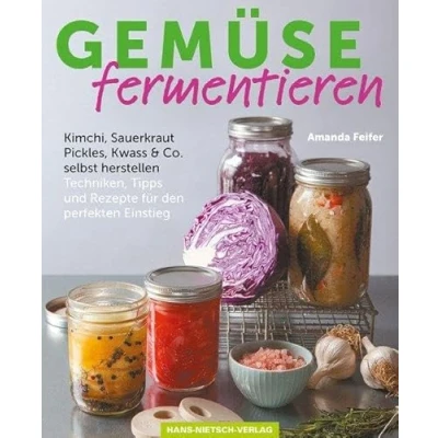 Abbildung von Gemüse fermentieren: Kimchi, Sauerkraut, Pickles, Kwass &amp; Co. selbst herstellen Techniken, Tipps und Rezepte für den perfekten Einstieg