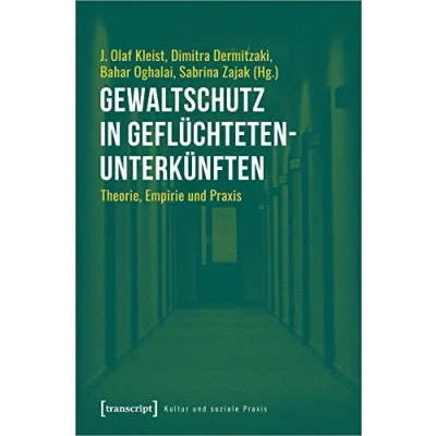 Abbildung von Gewaltschutz in Geflüchtetenunterkünften: Theorie, Empirie und Praxis (Kultur soziale Praxis)