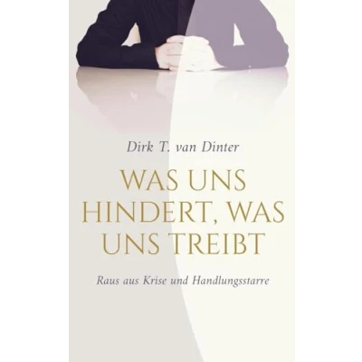 Abbildung von was uns hindert, treibt: Raus aus Krise und Handlungsstarre