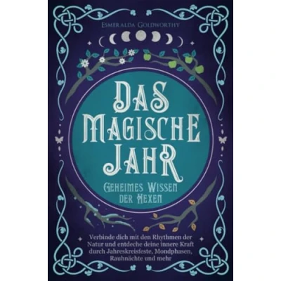 Abbildung von Das magische Jahr: Geheimes Wissen der Hexen Verbinde dich mit den Rhythmen Natur und entdecke deine innere Kraft durch Jahreskreisfeste, Mondphasen, Rauhnächte