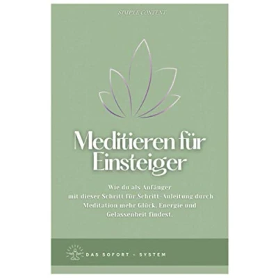Abbildung von Meditieren für Einsteiger: Wie du als Anfänger mit dieser Schritt Anleitung durch Meditation mehr Glück, Energie und Gelassenheit findest.