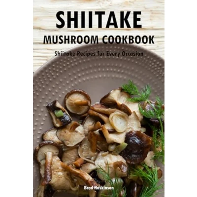 Abbildung von Shiitake Mushroom Cookbook: Recipes for Every Occasion