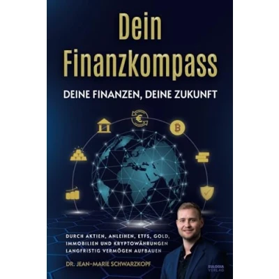 Abbildung von Dein Finanzkompass Deine Finanzen, Zukunft: Durch Aktien, Anleihen, ETFs, Gold, Immobilien und Kryptowährungen langfristig Vermögen aufbauen