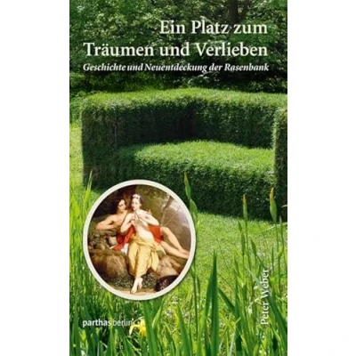 Abbildung von Ein Platz zum Träumen und Verlieben: Geschichte Neuentdeckung der Rasenbank