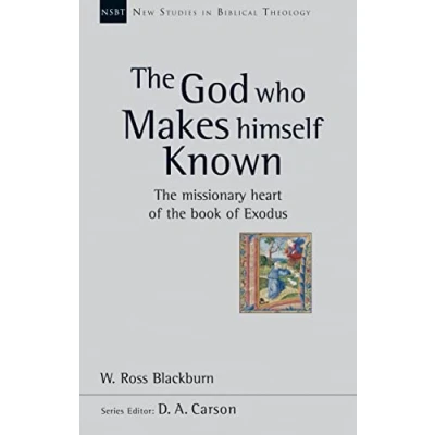 Abbildung von The God Who Makes Himself Known: Missionary Heart Of Book Exodus (New Studies in Biblical Theology)