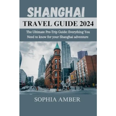 Abbildung von Shanghai TRAVEL GUIDE 2024: The Ultimate Pre Trip Guide: Everything You Need to know for your adventure