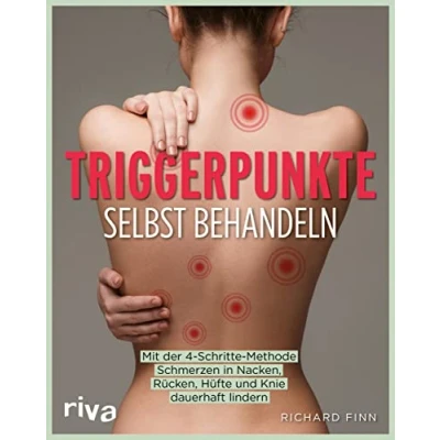 Abbildung von Triggerpunkte selbst behandeln: Mit der 4 Schritte Methode Schmerzen in Nacken, Rücken, Hüfte und Knie dauerhaft lindern