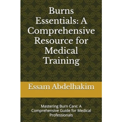Abbildung von Burns Essentials: A Comprehensive Resource for Medical Training: Mastering Burn Care: Guide Professionals (Medical E BOOKS)