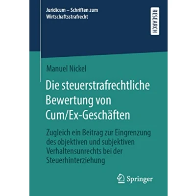 Abbildung von Die steuerstrafrechtliche Bewertung von Cum/Ex Geschäften: Zugleich ein Beitrag zur Eingrenzung des objektiven und subjektiven Verhaltensunrechts bei ... Schriften zum Wirtschaftsstrafrecht, Band 5)