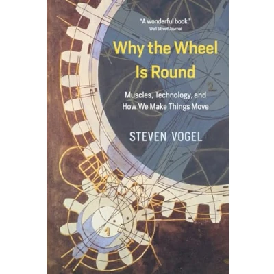 Abbildung von Why the Wheel Is Round: Muscles, Technology, and How We Make Things Move