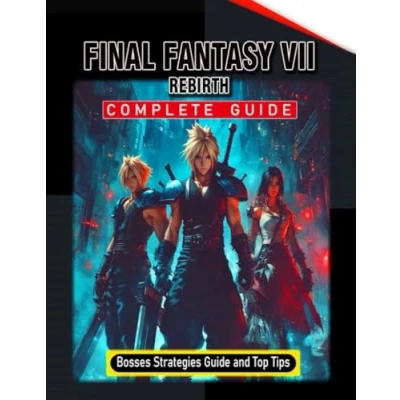 Abbildung von Final Fantasy 7 Rebirth Complete Guide (Full Updated): Tips, Tricks, Strategies, Secrets, and Help