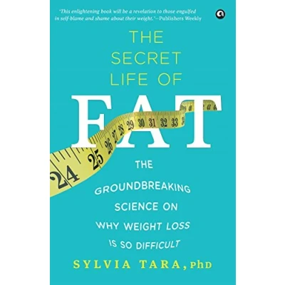 Abbildung von THE SECRET LIFE OF FAT: GROUNDBREAKING SCIENCE ON WHY WEIGHT LOSS IS SO DIFFICULT