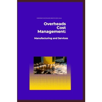 Abbildung von Overheads Cost Management: Manufacturing and Services (Practical Standard Costing Handbook for Services, Band 2)