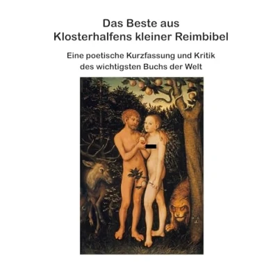 Abbildung von Das Beste aus Klosterhalfens kleiner Reimbibel: Eine poetische Kurzfassung und Kritik des wichtigsten Buchs der Welt