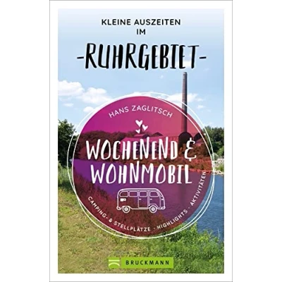 Abbildung von Bruckmann Wochenend und Wohnmobil. Kleine Auszeiten im Ruhrgebiet: Die besten Camping Stellplätze, alle Highlights Aktivitäten. (Wochenend &amp; Wohnmobil)