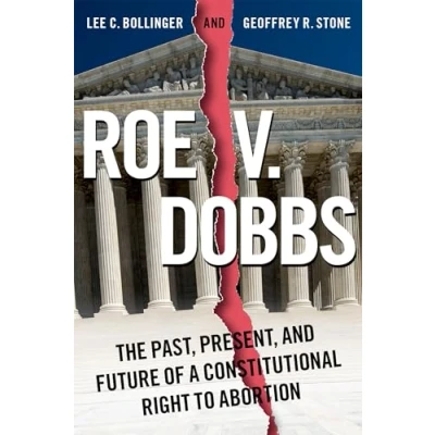 Abbildung von Roe V. Dobbs: The Past, Present, and Future of a Constitutional Right to Abortion