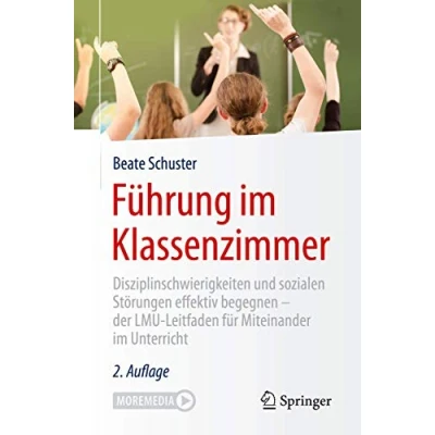 Abbildung von Führung im Klassenzimmer: Disziplinschwierigkeiten und sozialen Störungen effektiv begegnen der LMU Leitfaden für Miteinander Unterricht