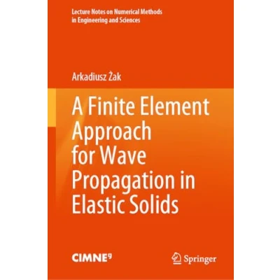 Abbildung von A Finite Element Approach for Wave Propagation in Elastic Solids (Lecture Notes on Numerical Methods Engineering and Sciences)