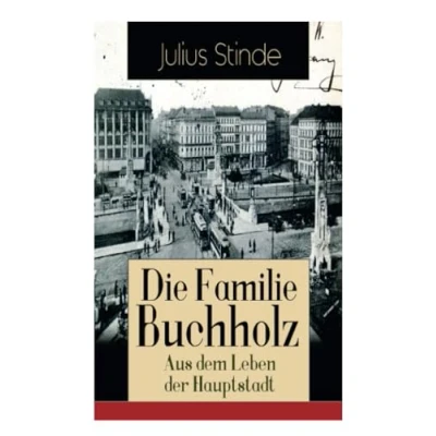 Abbildung von Die Familie Buchholz Aus dem Leben der Hauptstadt: Humorvolle Chronik einer (Berlin zur Kaiserzeit, ausgehendes 19. Jahrhundert)